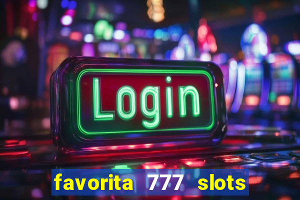 favorita 777 slots é confiável